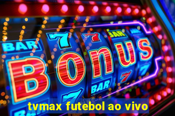 tvmax futebol ao vivo